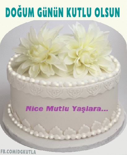 Doğum günün kutlu olsun, Nice mutlu yaşlara.