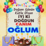 Doğum günün kutlu olsun, iyi ki doğdun Canım Oğlum.