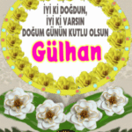 iyiki doğdun Gülhan