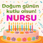 Doğum günün kutlu olsun Nursu